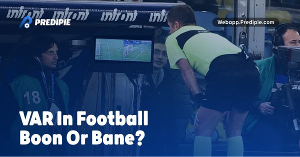 VAR in Football: Boon or Bane?