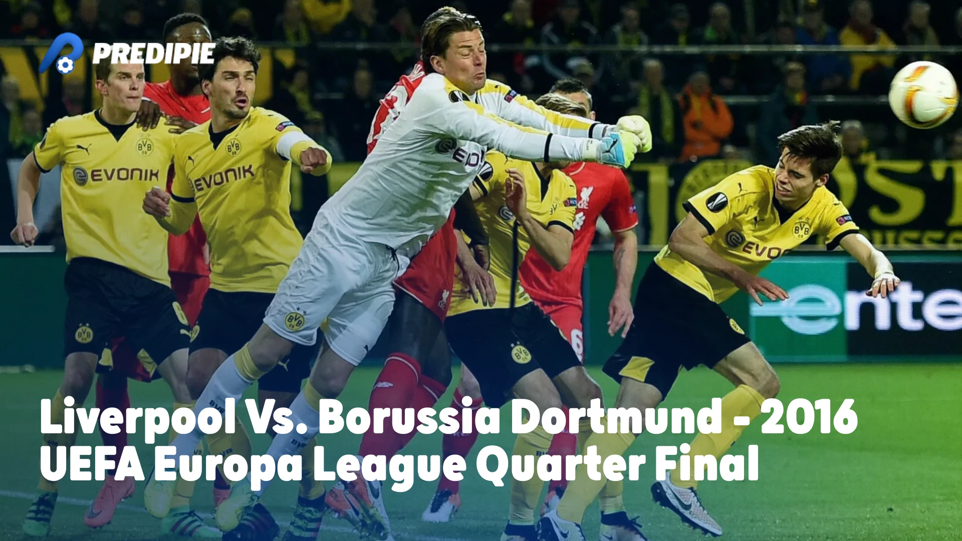 Liverpool vs. Borussia Dortmund - 2016 UEFA Europa League Quarter Final